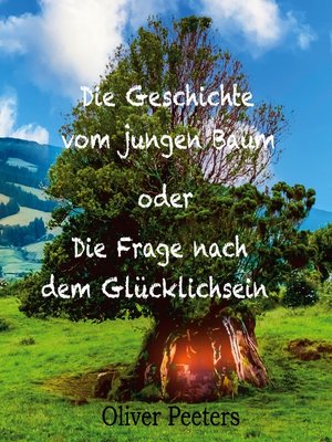 cover image of Die Geschichte vom jungen Baum oder Die Frage nach dem Glücklichsein